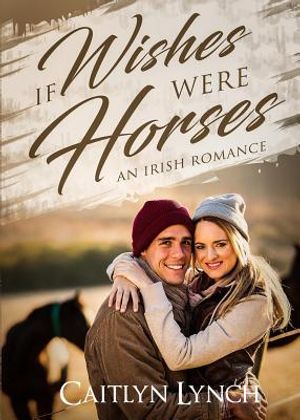 If Wishes Were Horses: An Irish Romance image number 0