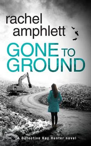 Gone to Ground: A Detective Kay Hunter crime thriller image number 0