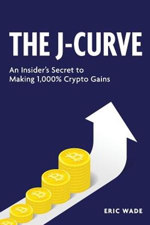 The J-Curve: An Insider's Secret to Making 1,000% Crypto Gains image number 0