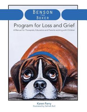 Benson the Boxer Program for Loss and Grief: A Manual for Therapists, Educators and Parents working with Children image number 0