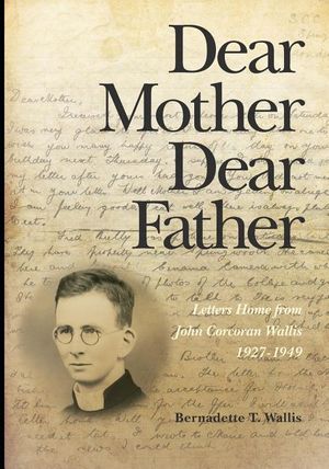 Dear Mother Dear Father: Letters Home from John Corcoran Wallis 1927-1949 image number 0