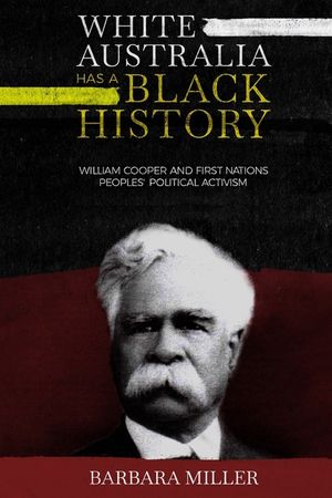 White Australia Has A Black History: William Cooper And First Nations Peoples' Political Activism image number 0