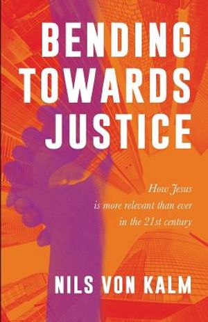 Bending Towards Justice: How Jesus is more relevant than ever in the 21st Century image number 0