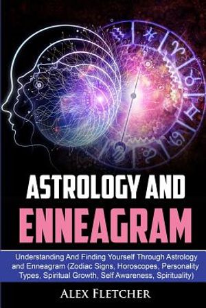 Astrology And Enneagram: Understanding And Finding Yourself Through Astrology and Enneagram (Zodiac Signs, Horoscopes, Personality Types, Spiri image number 0