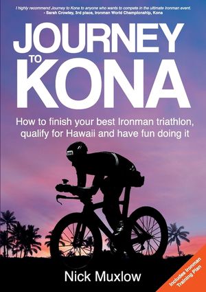 Journey to Kona: How to Finish Your Best Ironman Triathlon, Qualify for Hawaii and Have Fun Doing It image number 0