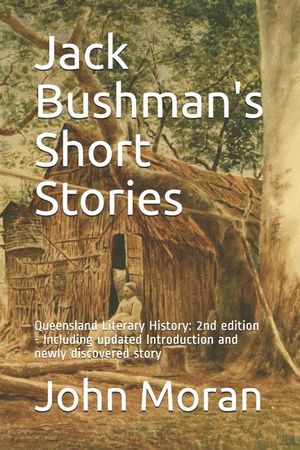 Jack Bushman's Short Stories: Queensland Literary History: 2nd edition - Including updated Introduction and newly discovered story image number 0