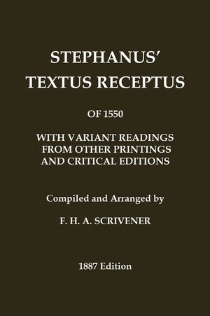 Stephanus' (Stephen's) 1550 Textus Receptus, as compiled by F. H. A. Scrivener (Greek New Testament): With variant readings from early printings and e image number 0