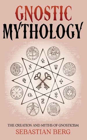 Gnostic Mythology: The Creation and Myths of Gnosticism image number 0
