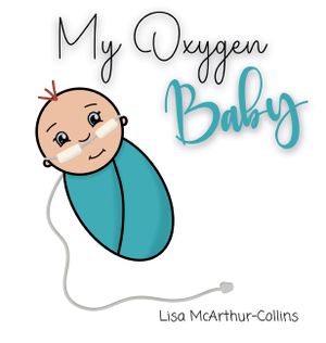 My Oxygen Baby: A Keepsake for Parents of Oxygen-Dependent Babies image number 0