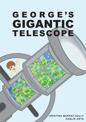 George Gigantic Telescope: A book about a boy and his great space adventure image number 0