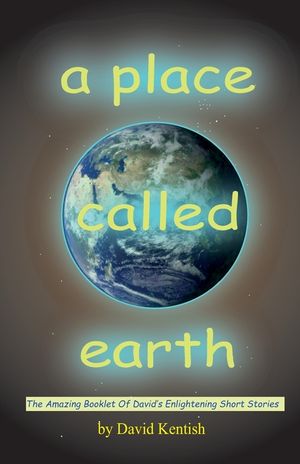A Place Called earth: The Amazing Booklet of David's Enlightening Short Stories image number 0