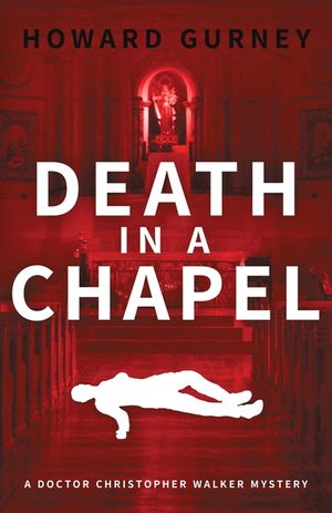 Death in a Chapel: A Dr Christopher Walker Mystery Book 2 image number 0
