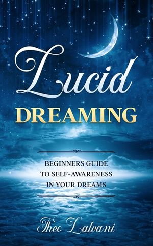 Lucid Dreaming: Beginners Guide to Self-Awareness in Your Dreams image number 0