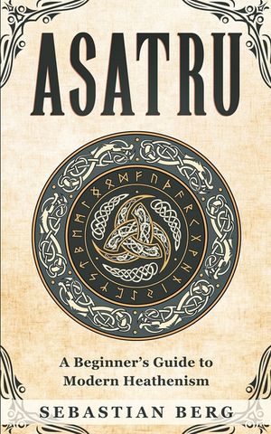 Asatru: A Beginner's Guide to Modern Heathenism image number 0