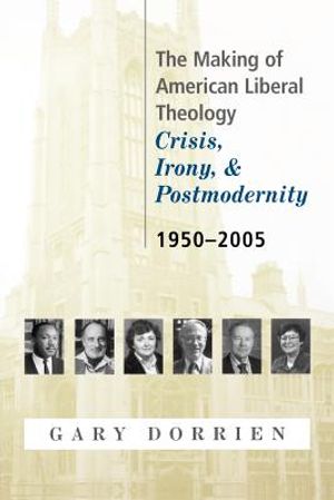The Making of American Liberal Theology: Crisis, Irony, and Postmodernity, 1950-2005 image number 0
