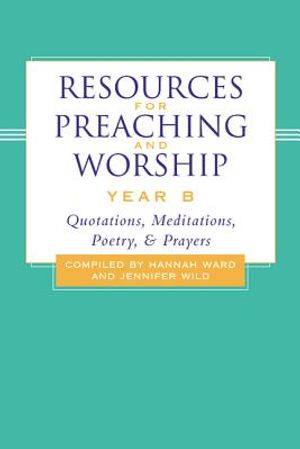 Resources for Preaching and Worship-Year B: Quotations, Meditations, Poetry, and Prayers image number 0