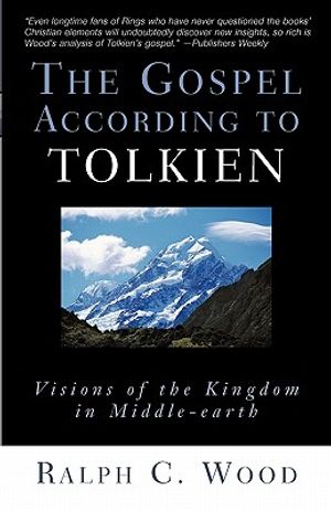 The Gospel According to Tolkien: Visions of the Kingdom in Middle-Earth image number 0