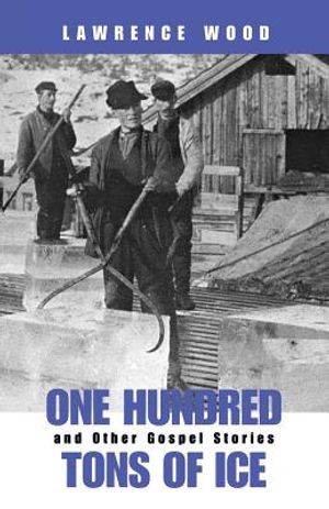 One Hundred Tons of Ice: And Other Gospel Stories image number 0
