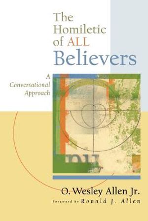 The Homiletic of All Believers: A Conversational Approach to Proclamation and Preaching image number 0