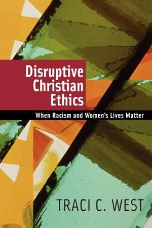 Disruptive Christian Ethics: When Racism and Women's Lives Matter image number 0