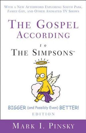 The Gospel According to the Simpsons, Bigger and Possibly Even Better! Edition: With a New Afterword Exploring South Park, Family Guy, & Other Animate image number 0