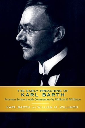 Early Preaching of Karl Barth: Fourteen Sermons with Commentary by William H. Willimon image number 0