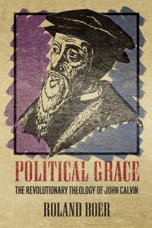 Political Grace: The Revolutionary Theology of John Calvin image number 0