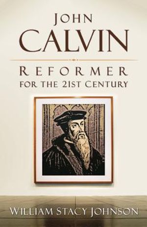 John Calvin, Reformer for the 21st Century image number 0