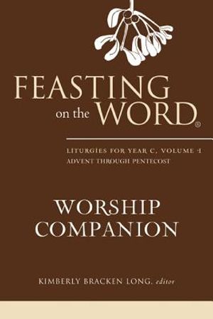 Feasting on the Word Worship Companion: Liturgies for Year C, Volume 1: Advent Through Pentecost image number 0