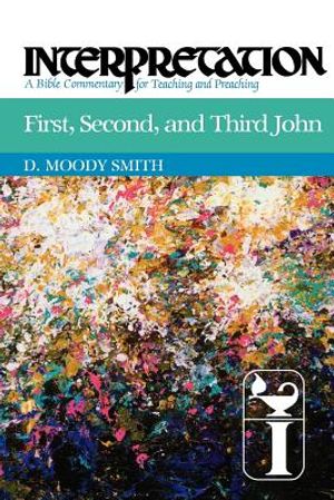 First, Second, and Third John: Interpretation: A Bible Commentary for Teaching and Preaching image number 0