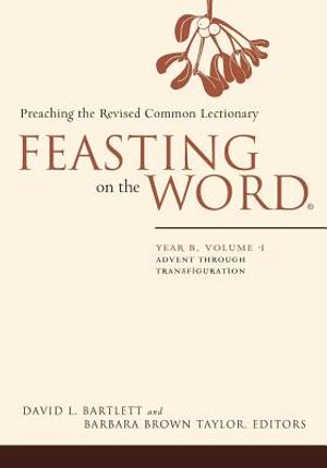 Feasting on the Word: Year B, Volume 1: Advent Through Transfiguration image number 0