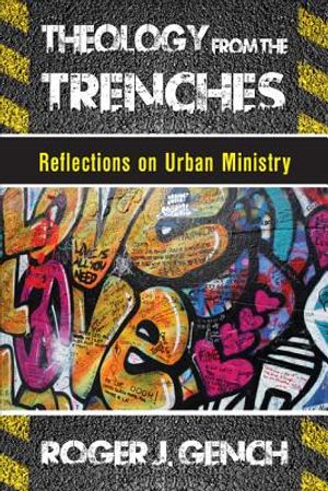 Theology from the Trenches: Reflections on Urban Ministry image number 0