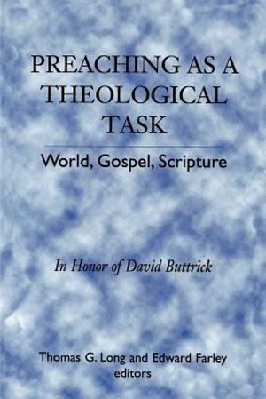 Preaching as a Theological Task: World, Gospel, Scripture in Honor of David Buttrick image number 0
