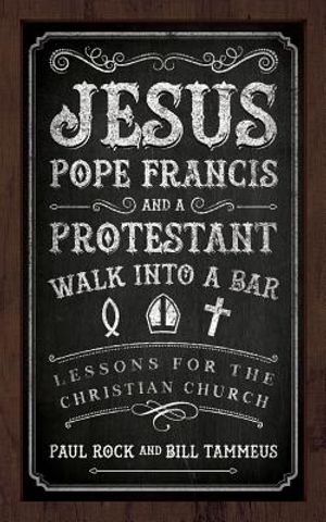 Jesus, Pope Francis, and a Protestant Walk into a Bar image number 0