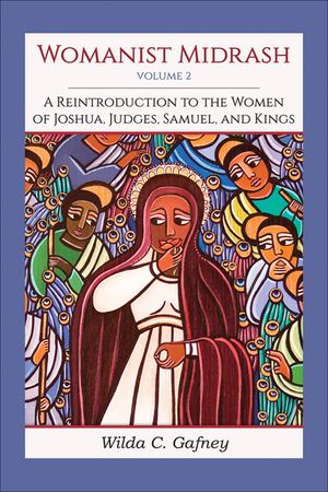 Womanist Midrash, Volume 2: A Reintroduction to the Women of Joshua, Judges, Samuel, and Kings image number 0
