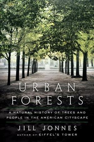 Urban Forests: A Natural History of Trees and People in the American Cityscape image number 0