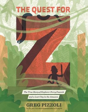 The Quest for Z: The True Story of Explorer Percy Fawcett and a Lost City in the Amazon image number 0