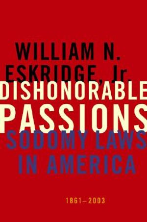 Dishonorable Passions: Sodomy Laws in America, 1861-2003 image number 0