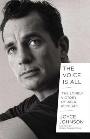 The Voice Is All: The Lonely Victory of Jack Kerouac image number 0