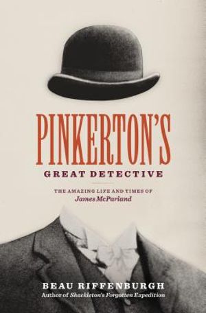Pinkerton's Great Detective: The Amazing Life and Times of James McParland image number 0