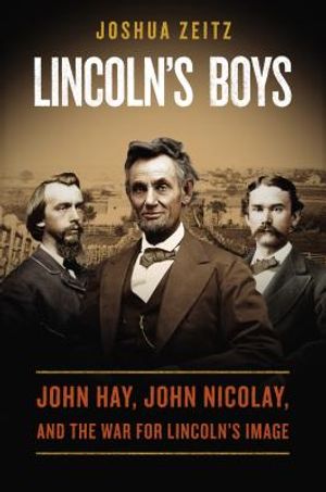 Lincoln's Boys: John Hay, John Nicolay, and the War for Lincoln's Image image number 0