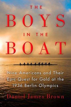 The Boys in the Boat: Nine Americans and Their Epic Quest for Gold at the 1936 Berlin Olympics image number 0