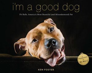 I'm a Good Dog: Pit Bulls, America's Most Beautiful (and Misunderstood) Pet image number 0
