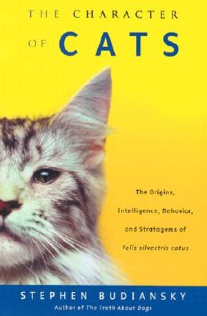 The Character of Cats: The Origins, Intelligence, Behavior and Stratagems of Felissilvestris Catus image number 0