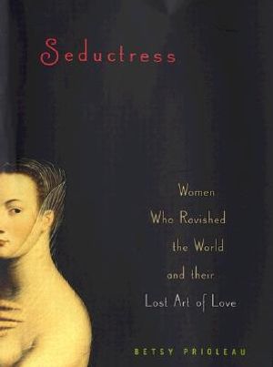 Seductress: Women Who Ravished the World and Their Lost Art of Love image number 0
