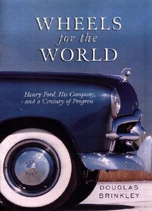 Wheels for the World: Henry Ford, His Company, and a Century of Progress 1903-2003 image number 0