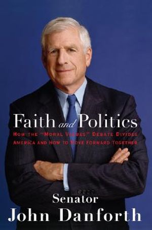 Faith and Politics: How the "Moral Values" Debate Divides America and How to Move Forward Together image number 0
