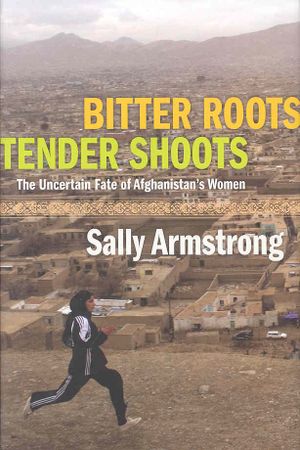 Bitter Roots Tender Shoots: The Uncertain Fate of Afghanistan's Women image number 0