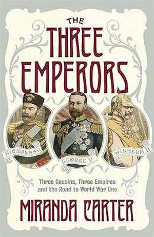 The Three Emperors: Three Cousins, Three Empires and the Road to World War One image number 0