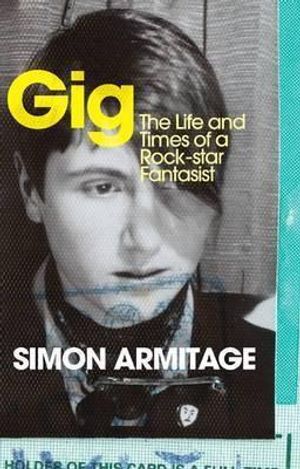 Gig: The Life and Times of a Rock-Star Fantasist. Simon Armitage image number 0